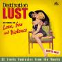 Various - Destination Lust-Songs of Love,Sex And Violence