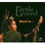 Fertile Ground - Black Is..