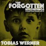 Tobias Werner - The Forgotten Recordings