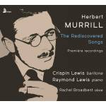 Crispin Lewis & Raymond Lewis & Rachel Broadbent - Herbert Murrill: The Rediscovered Songs