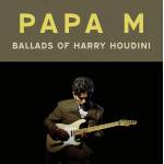 Papa M - Ballads Of Harry Houdini