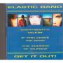 Elastic Band - Get It Out