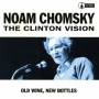 Noam Chomsky - The Clinton Vision,Old Wine,