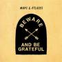 Maps & Atlases - Beware And Be Grateful