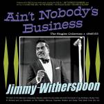 Jimmy Witherspoon - Ain't Nobody's Business - The Singles Collection 1