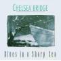 Chelsea Bridge - Blues In A Sharp Sea