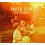 Paper Lions - My Friends