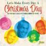 Various - Let's Make Every Day a Christmas Day