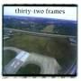 Thirty Two Frames - Thirty Two Frames