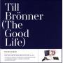 TILL BRNNER - The Good Life