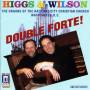 HIGGS / WILSON - DOUBLE FORTE!/HIGGS & WILSON