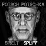 Potsch Potschka - Spielt Spliff