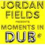 Jordan Fields - Moments In Dub