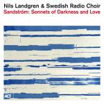 Nils Landgren / Swedish Radio Choir - Sandstrm: Sonnets Of Darkness And Love