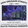 David Thomas Roberts - New Orleans Streets 1981-1985 Suite For Piano