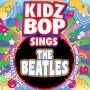Kidz Bop Kids - Kidz Bop Kids Sings The Beatles