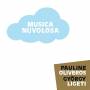 Pauline Oliveros / Gyoergy Ligeti / Ensemble 0 - Musica Nuvolosa
