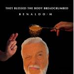 Renaldo M. - They Blessed The Body Breadcrumbed (Lim.Ed.)