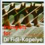 Di Fidl-kapelye - Trumpets For Di Fidl-kapelye