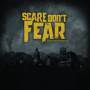 Scare Don't Fear - From The Ground Up