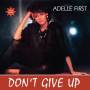 Adelle First - Don't Give Up (Reissue)