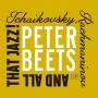 Peter Beets - Tchaikovsky, Rachmaninov and All that Jazz!