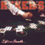 Rykers - Life's A Gamble ... So Is Deat