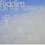 Riddim - On The Terrace
