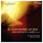 William Christie / Les Arts Florissants - Si Vous Vouliez Un Jour...