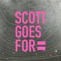 Scott Goes For - Scott Goes For