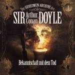 Die Geheimen Archive Des Sir Arthur Conan Doyle - 01: Bekanntschaft Mit Dem Tod