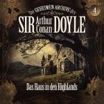 Die Geheimen Archive Des Sir Arthur Conan Doyle - 04: Das Haus In Den Highlands