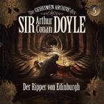 Die Geheimen Archive Des Sir Arthur Conan Doyle - 05: Der Ripper Von Edingburgh