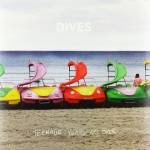 Dives - Teenage Years Are Over