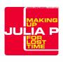 Julia P - Making Up For Lost Time