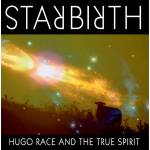 Hugo Race & True Spirit - Starbirth (Re-release)