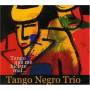 Tango Negro Trio - Tango Que Me Hiciste Mal