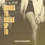 Wild Rivers - Songs to Break up to