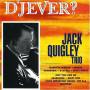 Jack Quigley -trio- - D'jever?