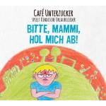 Caf Unterzucker - Bitte,Mammi,hol mich ab!