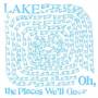 Lake - Oh,the Places We'll Go