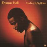 Eramus Hall - Your Love Is My Desire (Black Vinyl)