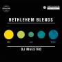 Dj Maestro - Bethlehem Blends By DJ Maestro: Day & Night