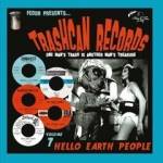 Various - Trashcan Records 07: Hello Earth People (limited)