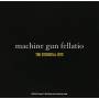 Machine Gun Fellatio - Essential Hits
