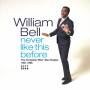 William Bell - Never Like This Before-Complete Stax Singles