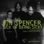 Jon Spencer - Sick of Being Sick!