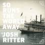Josh Ritter - SO Runs the World Away