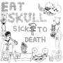 Eat Skull - Sick To Death