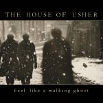 The House Of Usher - Feel Like A Walking Ghost
